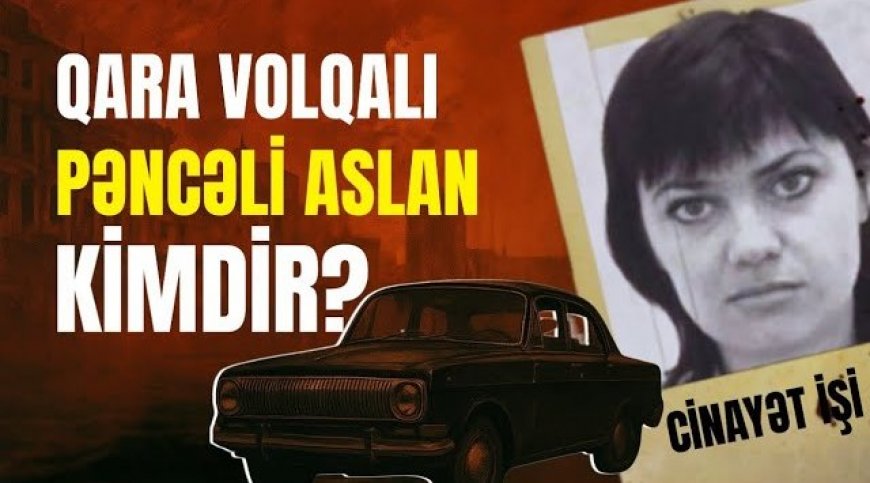 Hər Kəs Onu Kişi Bildi, Amansız Cinayətlər Törətdi – Pəncəli Aslan Kimdir?